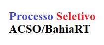 Processo Seletivo ACSO/BahiaRt